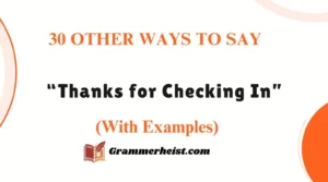 30 Other Ways to Say “Thanks for Checking In” (With Examples)