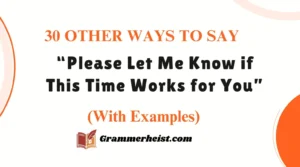 30 Other Ways to Ask “Please Let Me Know if This Time Works for You” (With Examples)