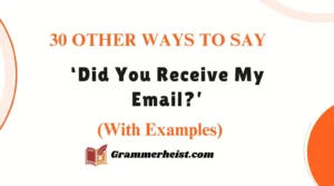 30 Other Ways to Say ‘Did You Receive My Email?’ (With Examples)