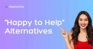 30 Other Ways to Say ‘Happy To Help’ (With Examples)