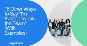30 Other Ways to Say ‘I’m Excited to Join the Team’ (With Examples)