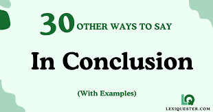 30 Other Ways to Say ‘In Conclusion’ (With Examples)