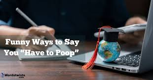 15 funny ways to say i have to poop